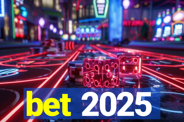 bet 2025